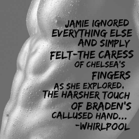 Quote: "Jamie ignored everything else and simply felt—the caress of Chelsea’s fingers as she explored, the harsher touch of Braden's callused hand..."